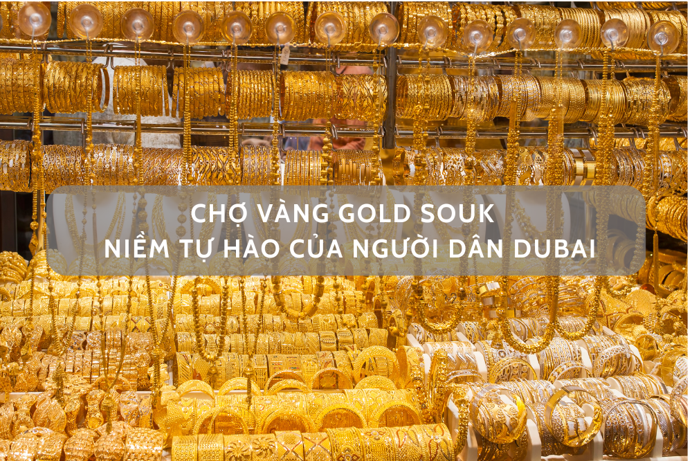 CHỢ VÀNG GOLD SOUK – NIỀM TỰ HÀO CỦA NGƯỜI DÂN DUBAI