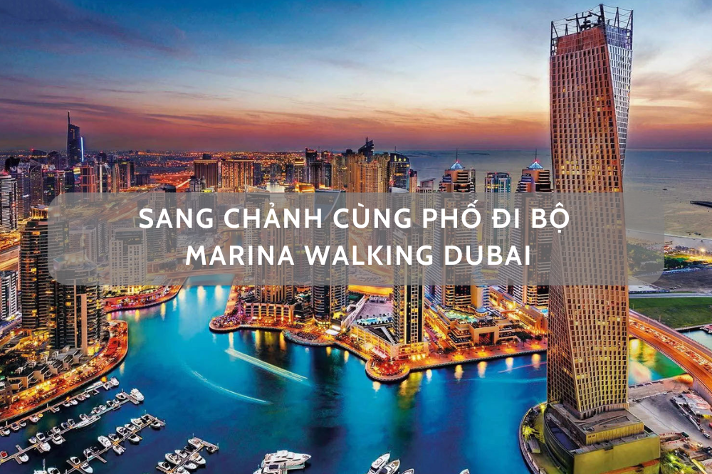 SANG CHẢNH CÙNG PHỐ ĐI BỘ MARINA WALKING DUBAI