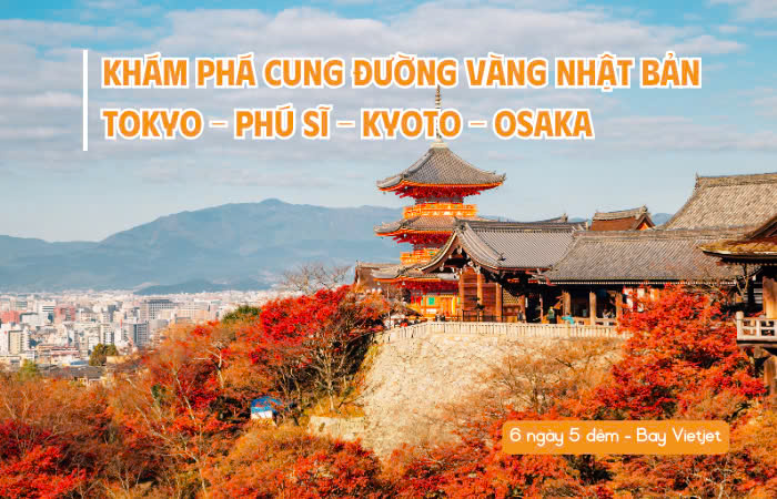 CUNG ĐƯỜNG VÀNG NHẬT BẢN: TOKYO – PHÚ SĨ – KYOTO – OSAKA