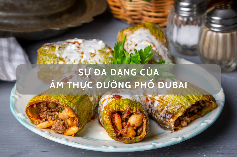 SỰ ĐA DẠNG CỦA MÓN ĂN ĐƯỜNG PHỐ TẠI DUBAI