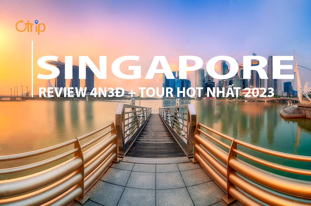 [REVIEW] DU LỊCH SINGAPORE 4N3Đ TOUR HOT 2023