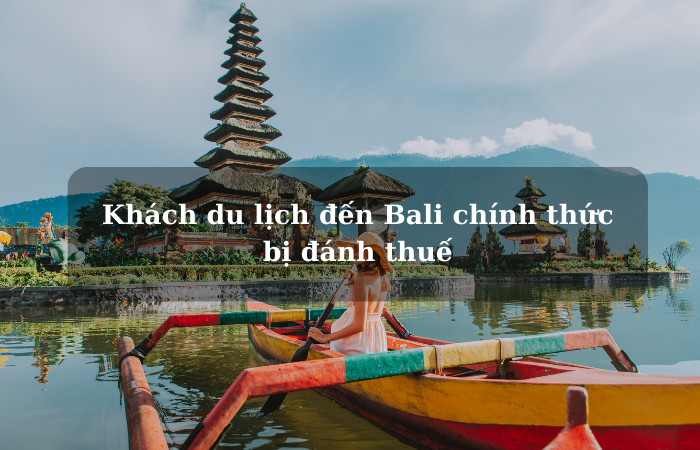 Khách du lịch đến Bali chính thức bị đánh thuế