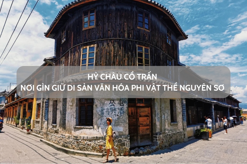 Hỷ Châu Cổ Trấn – nơi gìn giữ di sản văn hóa phi vật thể nguyên sơ