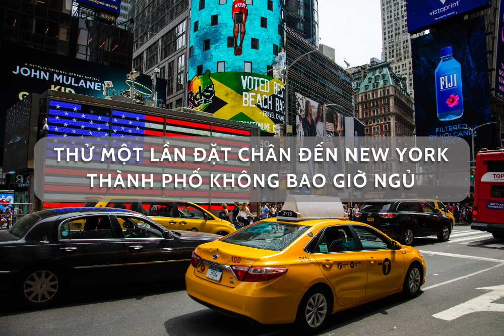 Thử một lần đặt chân đến New York – thành phố không bao giờ ngủ