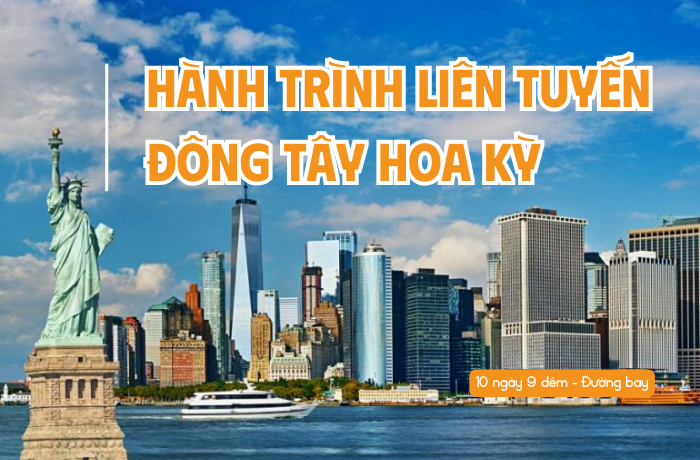 HÀNH TRÌNH LIÊN TUYẾN ĐÔNG TÂY HOA KỲ 10N9Đ