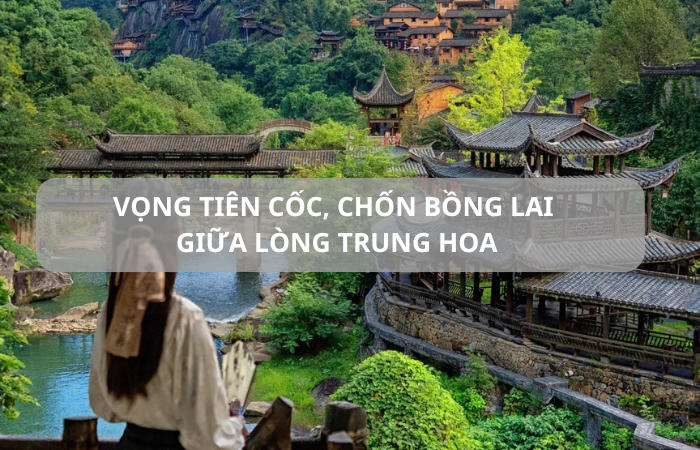 Vọng Tiên Cốc, Chốn Bồng Lai Tiên Cảnh Giữa Lòng Trung Hoa