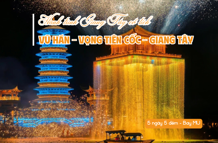 VŨ HÁN – VỌNG TIÊN CỐC – GIANG TÂY 5N5Đ BAY MU