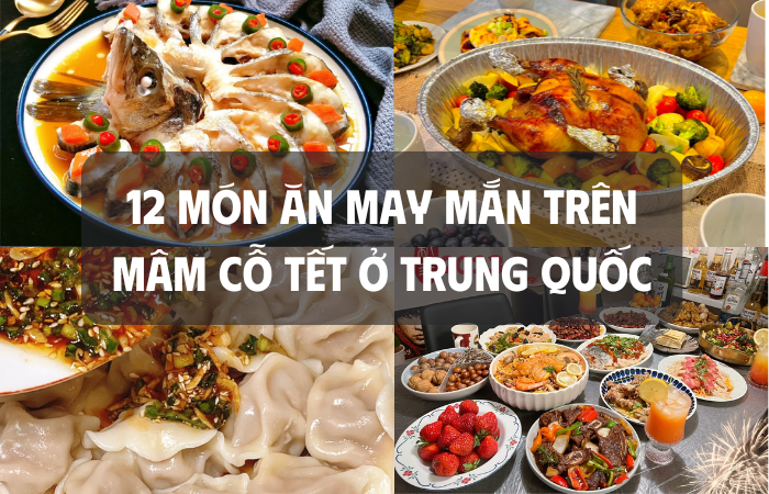 12 món ăn may mắn trên mâm cỗ Tết ở Trung Quốc