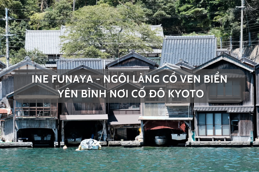 Ine Funaya – ngôi làng cổ ven biển yên bình nơi cố đô Kyoto