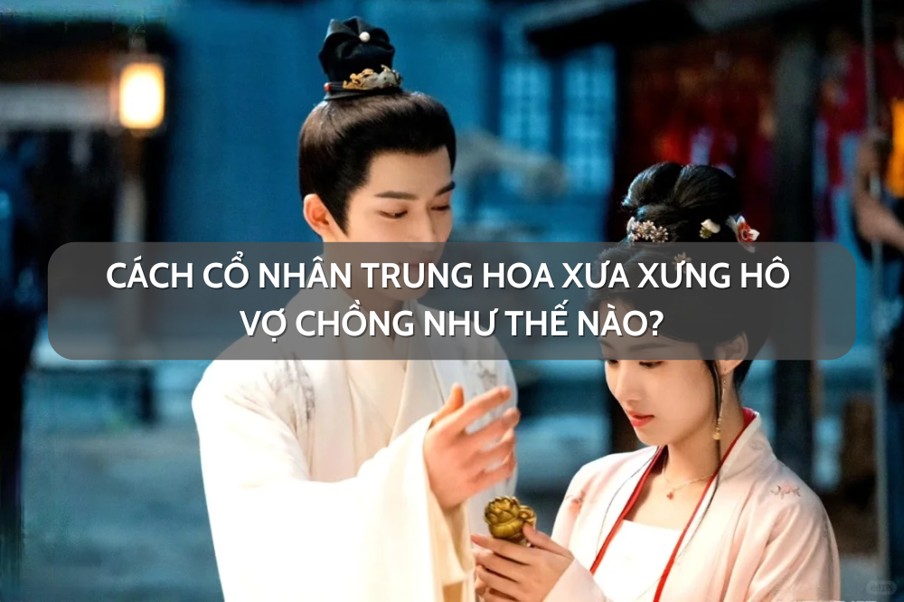 Cách cổ nhân Trung Hoa xưa xưng hô vợ chồng như thế nào?