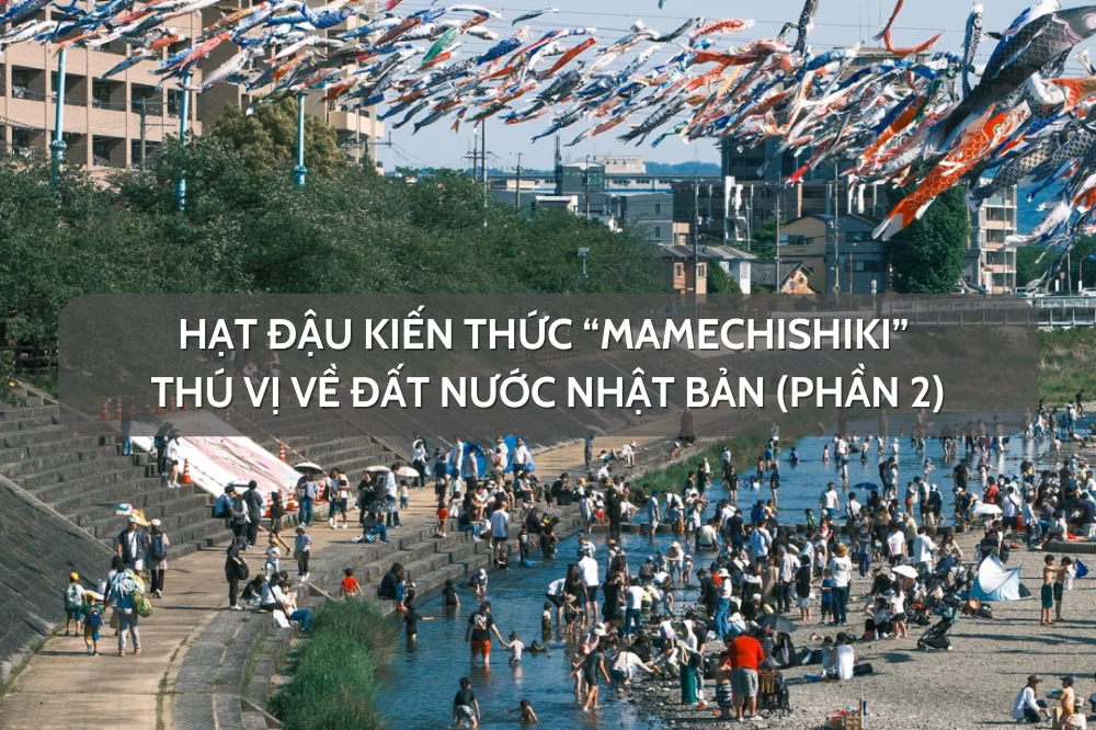 Hạt đậu kiến thức “Mamechishiki” thú vị về đất nước Nhật Bản (Phần 2)