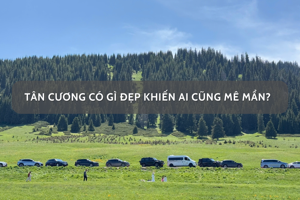 Tân Cương có gì đẹp khiến ai cũng mê mẩn
