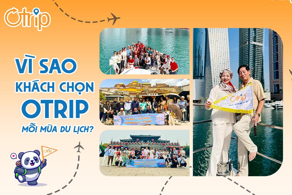 Vì sao nên chọn Otrip? Tour chất lượng – Trải nghiệm thật – Chất lượng thật