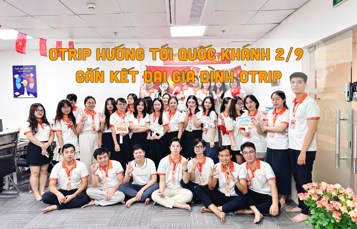 OTRIP HƯỚNG TỚI QUỐC KHÁNH 2/9 – GẮN KẾT ĐẠI GIA ĐÌNH OTRIP