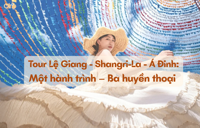 Một hành trình – Ba huyền thoại: Tour Lệ Giang – Shangri-La – Á Đinh