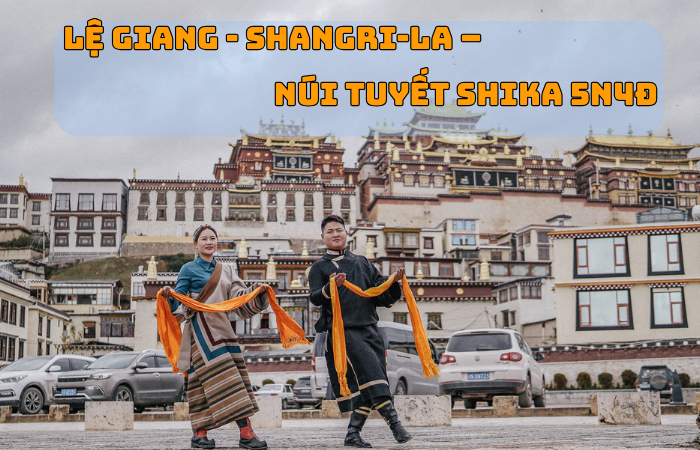 LỆ GIANG – SHANGRILA – NÚI TUYẾT SHIKA 5N4Đ