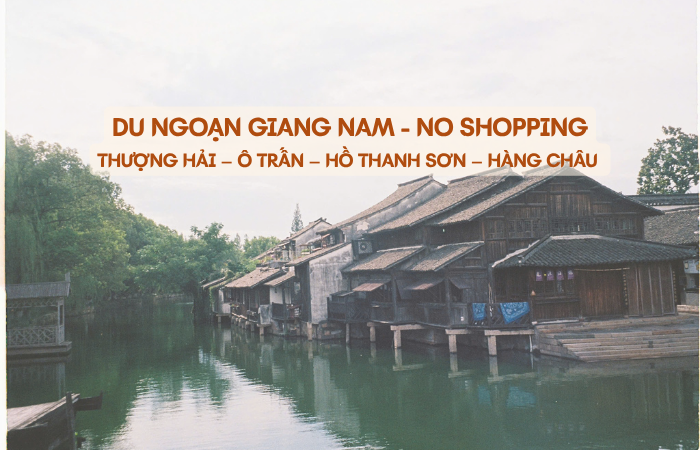 DU NGOẠN GIANG NAM 5N4Đ – NO SHOPPING THƯỢNG HẢI – Ô TRẤN – HỒ THANH SƠN – HÀNG CHÂU